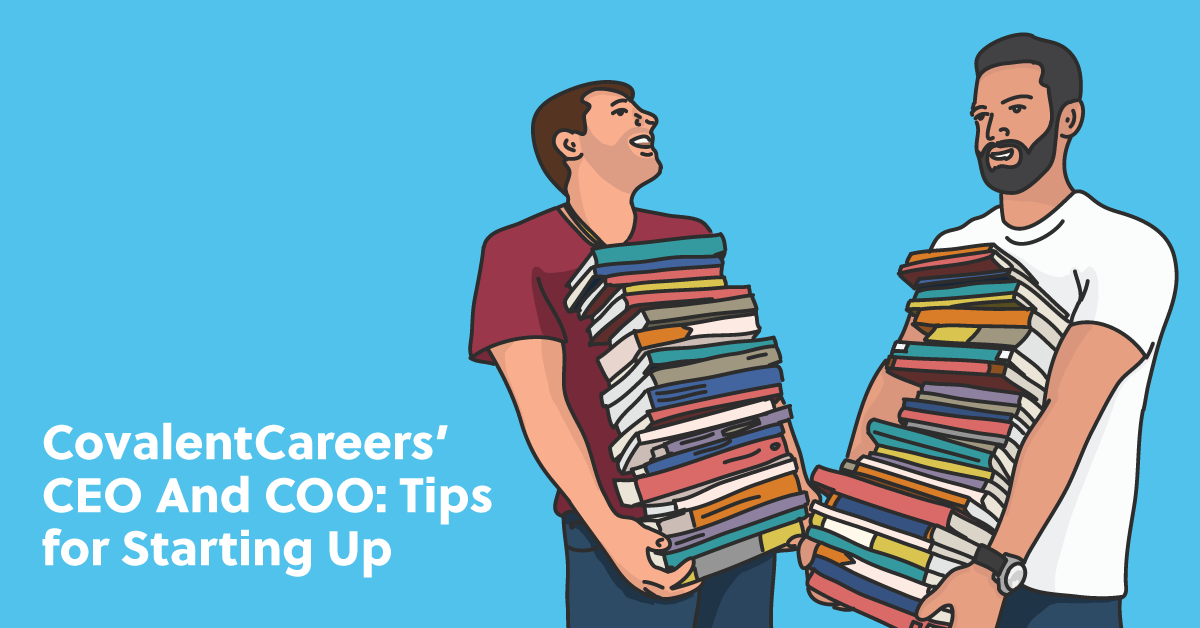 CovalentCareers' CEO and CFO: Tips for Starting Up