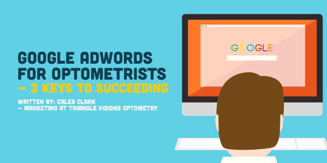 Google AdWords for Optometrists - 3 Keys to Succeeding