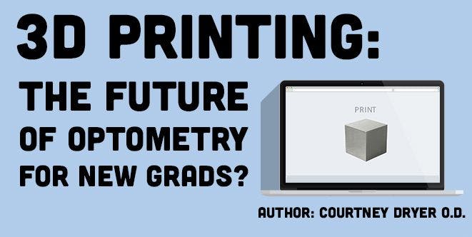 3D Printing: The Future of Optometry for New Grads?