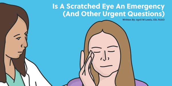 Is A Scratched Eye An Emergency?  (And Other Urgent Questions)