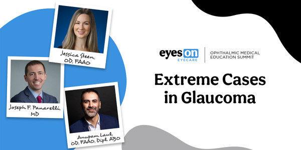 Ophthalmic Medical Education Summit: Extreme Cases in Glaucoma