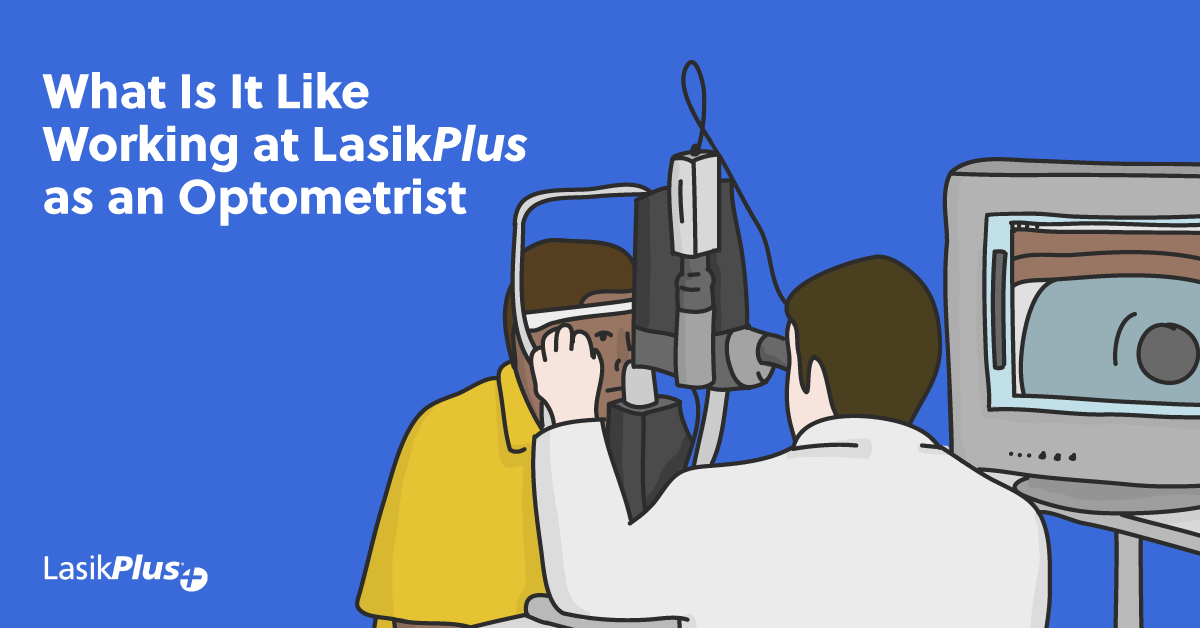 What It's Like Working at LasikPlus as an Optometrist