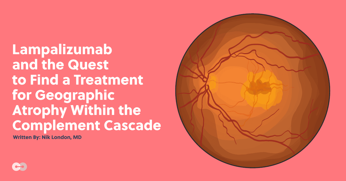 Lampalizumab and the Quest to Find a Treatment for Geographic Atrophy Within the Complement Cascade