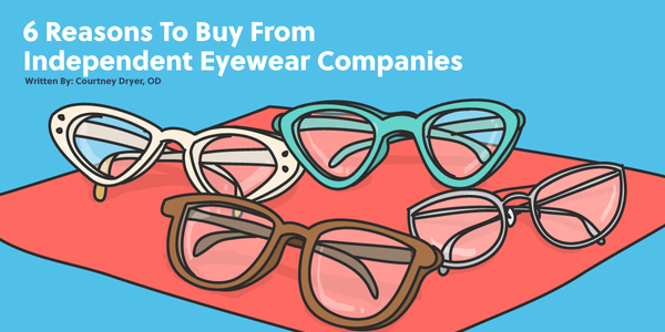 Why Buy From Independent Eyewear Companies?