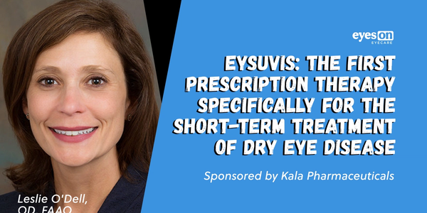 EYSUVIS™: The First Prescription Therapy Specifically Developed for the Short-Term Treatment of Dry Eye Disease
