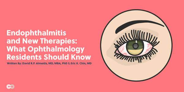 Endophthalmitis and New Therapies: What Ophthalmology Residents Should Know