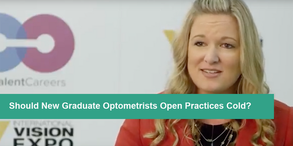 Should New Graduate Optometrists Open Practices Cold?