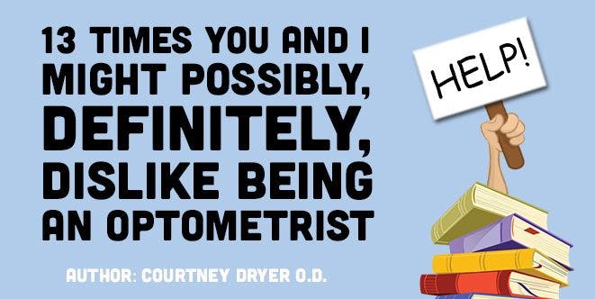 13 Times You and I Might Possibly, Definitely, Dislike Being an Optometrist