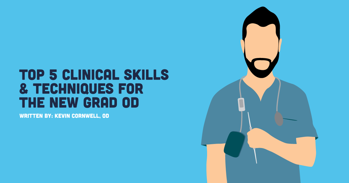 Top 5 Clinical Skills & Techniques for the New Grad OD