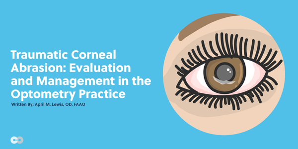 Traumatic Corneal Abrasion: Evaluation and Management in the Optometry Practice